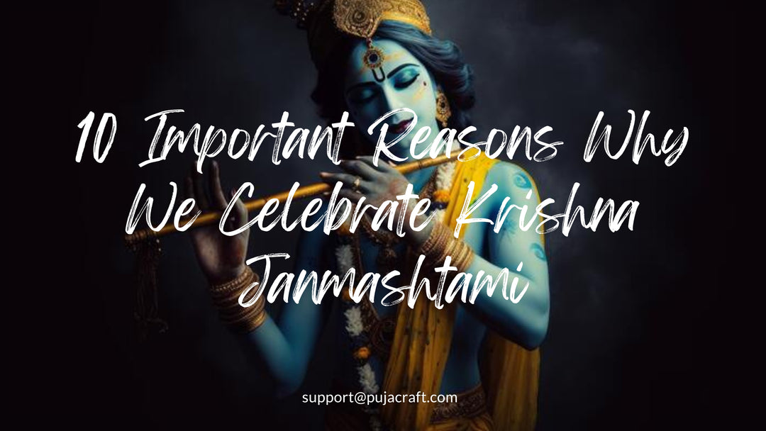 10 Important Reasons Why We Celebrate Krishna Janmashtami