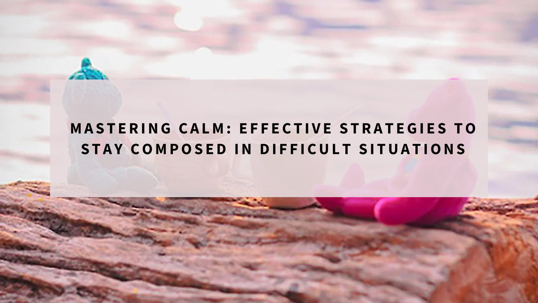 Mastering Calm: Effective Strategies to Stay Composed in Difficult Situations